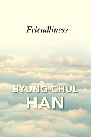 Cover of Friendliness by Byung-Chul Han (Polity)